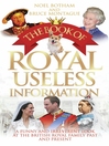 The Book of Royal Useless Information (eBook): A Funny and Irreverent Look At the British Royal Family Past and Present